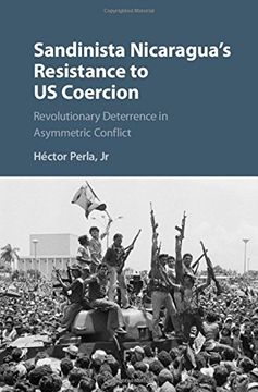 portada Sandinista Nicaragua's Resistance to US Coercion: Revolutionary Deterrence in Asymmetric Conflict (Cambridge Studies in Contentious Politics)