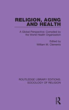 portada Religion, Aging and Health: A Global Perspective: Compiled by the World Health Organization (Routledge Library Editions: Sociology of Religion) (in English)