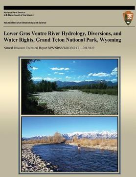 portada Lower Gros Ventre River Hydrology, Diversions, and Water Rights, Grand Teton National Park, Wyoming (en Inglés)