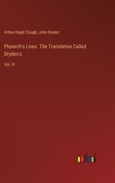 portada Plutarch's Lives. The Translation Called Dryden's: Vol. IV (en Inglés)