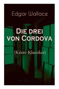 portada Die drei von Cordova (Krimi-Klassiker): Detektivroman des berühmten Krimiautors
