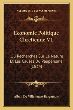 portada Economie Politique Chretienne V1: Ou Recherches Sur La Nature Et Les Causes Du Pauperisme (1834) (en Francés)