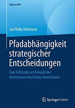 portada Pfadabhängigkeit Strategischer Entscheidungen: Eine Fallstudie am Beispiel des Bertelsmann Buchclubs Deutschland (Edition Kwv) (en Alemán)