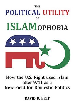 portada The Political Utility of Islamophobia: How the U. S. Right Used Islam After 9 (in English)