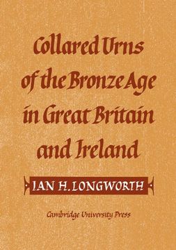 portada Collared Urns: Of the Bronze age in Great Britain and Ireland (Gulbenkian Archaeological Series) (en Inglés)