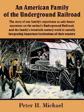 portada an  american family of the underground railroad: the story of one family's experience as safe-house operators on the nation's underground railroad, an