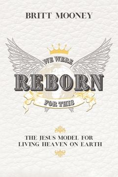 portada We Were Reborn For This: The Jesus Model for Living Heaven on Earth (en Inglés)