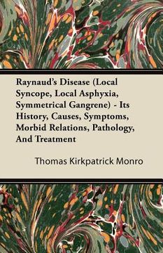 portada raynaud's disease (local syncope, local asphyxia, symmetrical gangrene) - its history, causes, symptoms, morbid relations, pathology, and treatment (en Inglés)