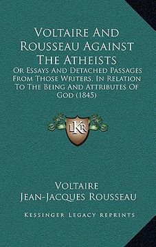 portada voltaire and rousseau against the atheists: or essays and detached passages from those writers, in relator essays and detached passages from those wri (en Inglés)