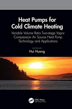 portada Heat Pumps for Cold Climate Heating: Variable Volume Ratio Two-Stage Vapor Compression air Source Heat Pump Technology and Applications (Heat Transfer) (en Inglés)