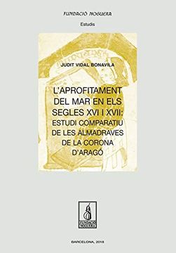 portada Aprofitament del mar en els Segles xvi i Xvii, l'. Estudi Comparatiu de les Alma (Fundació Noguera) (en Catalá)