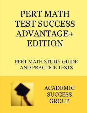 portada PERT Math Test Success Advantage+ Edition: PERT Math Study Guide and Practice Tests (en Inglés)