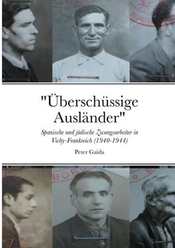 portada "Überschüssige Ausländer": Spanische und jüdische Zwangsarbeiter in Vichy-Frankreich (1940-1944) (en Alemán)