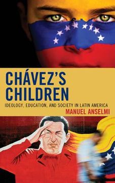 portada Chavez's Children: Ideology, Education, and Society in Latin America (en Inglés)