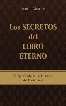 portada Los Secretos del Libro Eterno: El Significado de las Historias del Pentateuco (in Spanish)