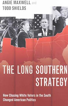 portada The Long Southern Strategy: How Chasing White Voters in the South Changed American Politics (in English)