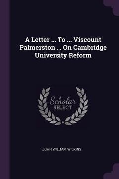 portada A Letter ... To ... Viscount Palmerston ... On Cambridge University Reform