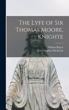 portada The Lyfe of Sir Thomas Moore, Knighte (en Inglés)