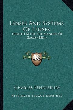 portada lenses and systems of lenses: treated after the manner of gauss (1884) (in English)