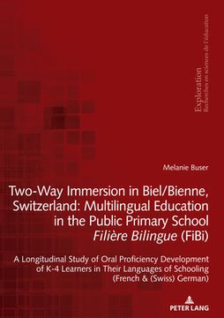 portada Two-Way Immersion in Biel/Bienne, Switzerland: Multilingual Education in the Public Primary School Filière Bilingue (FiBi): A Longitudinal Study of Or (en Inglés)