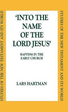 portada into the name of the lord jesus: baptism in the early church (en Inglés)