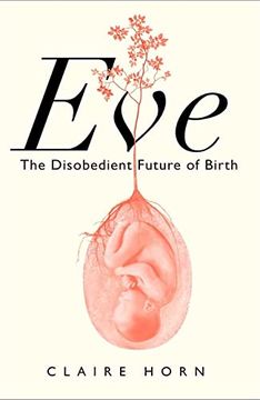 portada Eve: The Disobedient Future of Birth (en Inglés)