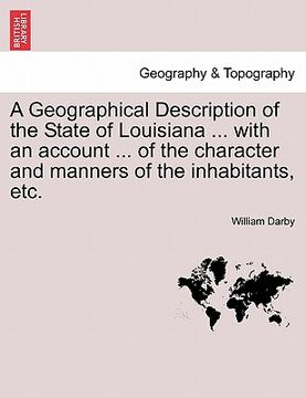 portada a geographical description of the state of louisiana ... with an account ... of the character and manners of the inhabitants, etc. second edition, e (in English)