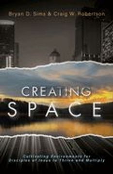 portada Creating Space: Cultivating Environments for Disciples of Jesus to Thrive and Multiply