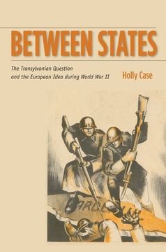 portada Between States: The Transylvanian Question and the European Idea During World war ii (Stanford Studies on Central and Eastern Europe) (en Inglés)