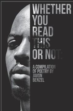 portada Whether You Read This Or Not: A Compilation of Poetry By Javon Benzel (en Inglés)