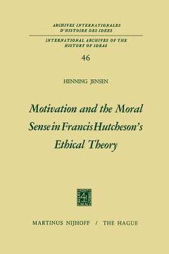 portada Motivation and the Moral Sense in Francis Hutcheson's Ethical Theory (en Inglés)