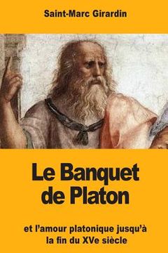 portada Le Banquet de Platon: et l'amour platonique jusqu'à la fin du XVe siècle (en Francés)