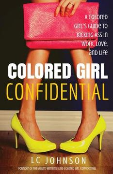 portada Colored Girl Confidential: A Colored Girl's Guide To Kicking Ass In Work, Love, And Life (en Inglés)