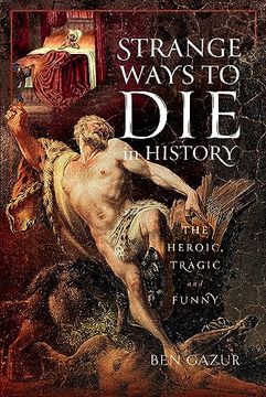 portada Strange Ways to die in History: The Heroic, Tragic and Funny (in English)
