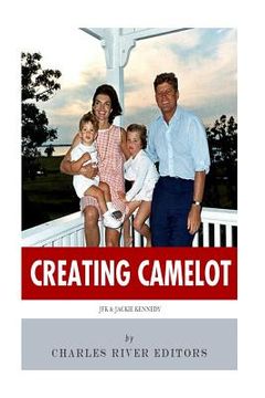 portada Creating Camelot: John F. Kennedy & Jackie Kennedy