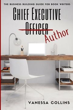 portada Chief Executive Author: The Business Building Guide for Book Writers (in English)