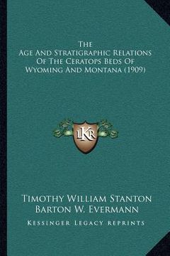 portada the age and stratigraphic relations of the ceratops beds of wyoming and montana (1909) (en Inglés)