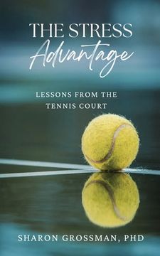 portada The Stress Advantage: Lessons from the Tennis Court (en Inglés)