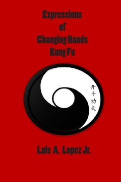portada Expressions of Changing Hands Kung Fu (en Inglés)