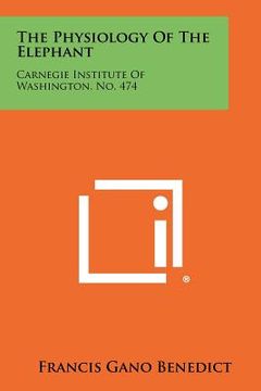 portada the physiology of the elephant: carnegie institute of washington, no. 474 (en Inglés)