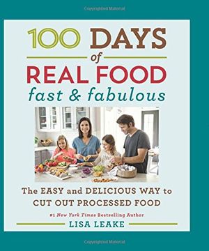 portada 100 Days of Real Food: Fast & Fabulous: The Easy and Delicious Way to Cut Out Processed Food