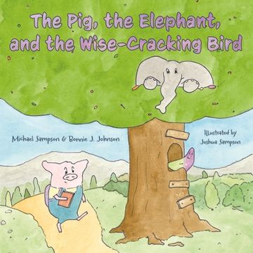 portada The Pig, the Elephant, and the Wise-Cracking Bird (in English)