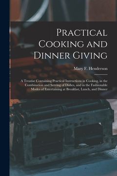 portada Practical Cooking and Dinner Giving: a Treatise Containing Practical Instructions in Cooking, in the Combination and Serving of Dishes, and in the Fas (en Inglés)