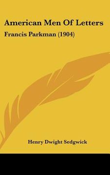portada american men of letters: francis parkman (1904) (in English)