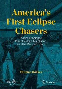 portada America's First Eclipse Chasers: Stories of Science, Planet Vulcan, Quicksand, and the Railroad Boom (en Inglés)