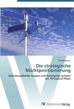portada Die strategische Marktpositionierung: Eine beispielhafte Analyse und Konzeption anhand von Perceptual Maps