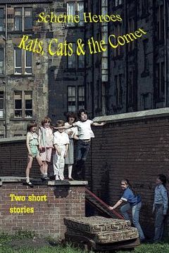 portada Scheme Heroes, Rats, Cats & the Comet.: A story of three young brothers who live in a scheme in Glasgow, find themselves in some bother and run away f (en Inglés)