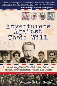 portada Adventurers Against Their Will: Extraordinary World War II Stories of Survival, Escape, and Connection-Unlike Any Others (en Inglés)