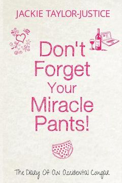 portada Don't Forget Your Miracle Pants!: The Diary of an Accidental Cougar