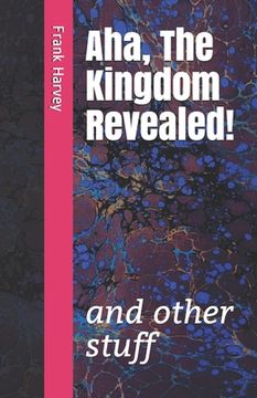 portada Aha, the Kingdom Revealed!: and other stuff (en Inglés)